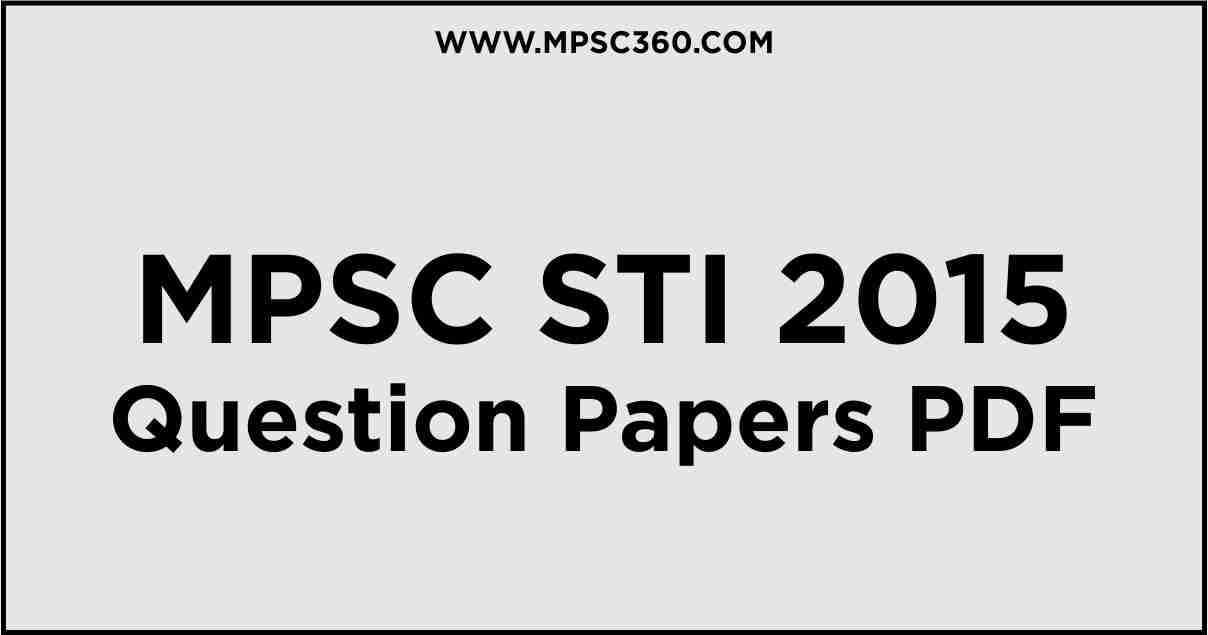 Download STI Question Papers 2015 , MPSC STI Question Papers 2015, STI Question Papers 2015, STI Question Papers 2015 PDF, STI 2015, STI 2015 Pdf, MPSC Subordinate Services 2015, STI Pre 2015, STI Mains 2015